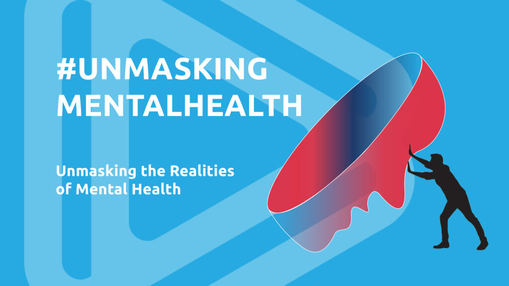 Image of a person pushing a large mask with the title: #unmaskingmentalhealth Unmasking the Realities of Mental Health