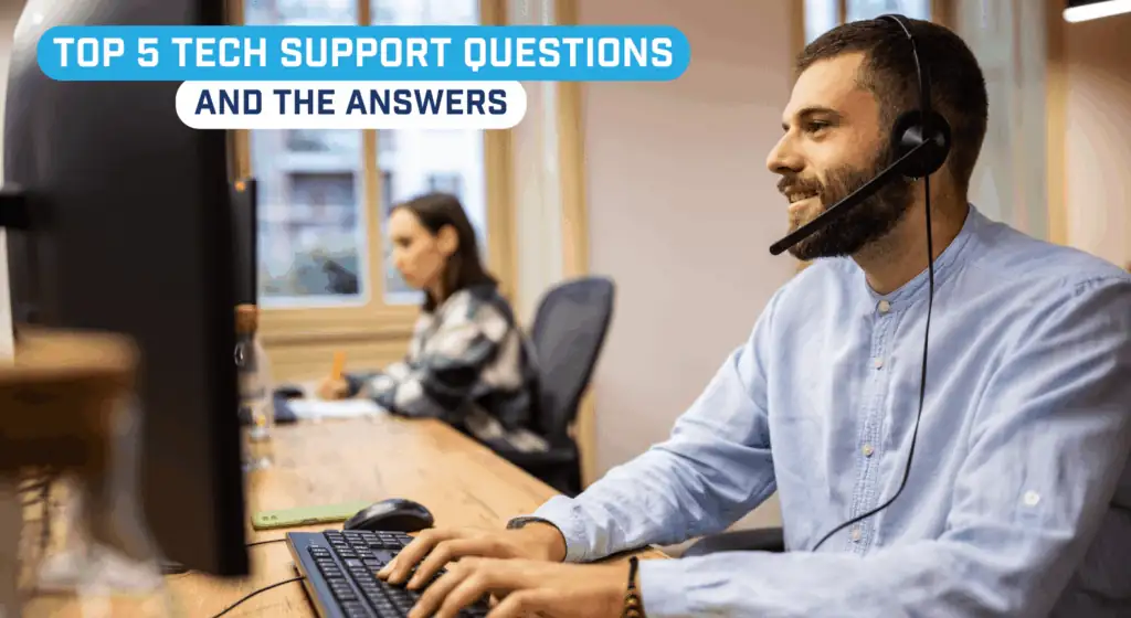 Top 5 Tech Support Questions